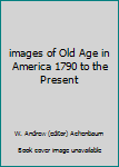 Paperback images of Old Age in America 1790 to the Present Book