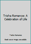 Paperback Trisha Romance: A Celebration of Life Book