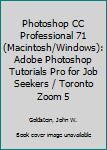 Paperback Photoshop CC Professional 71 (Macintosh/Windows): Adobe Photoshop Tutorials Pro for Job Seekers / Toronto Zoom 5 Book