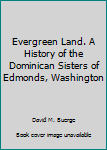 Paperback Evergreen Land. A History of the Dominican Sisters of Edmonds, Washington Book