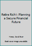 Hardcover Retire Rich!: Planning a Secure Financial Future Book