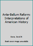 Unknown Binding Ante-Bellum Reform: Interpretations of American History Book