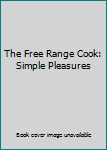 Hardcover The Free Range Cook: Simple Pleasures Book
