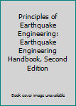 Hardcover Principles of Earthquake Engineering: Earthquake Engineering Handbook, Second Edition Book