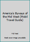 Paperback America's Byways of the Mid West (Mobil Travel Guide) Book