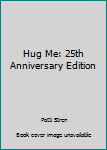 Hardcover Hug Me: 25th Anniversary Edition Book