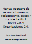 Paperback Manual operativo de recursos humanos, reclutamiento, selecci?n y orientaci?n l: RRHH 2.0. y Organizaciones 2.0. [Spanish] Book