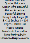 The Notebook: Black Women Girls Life Quotes Princess Queen Afro Beautiful African American Powerful Strong Classy Lady Large (8. 5 X 11 Inches) - 110 Pages : Black Girl Magic Writing Notebook Journal