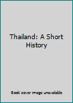 Thailand: A Short History.