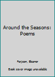 Hardcover Around the Seasons: Poems Book