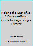 Hardcover Making the Best of It : A Common-Sense Guide to Negotiating a Divorce Book