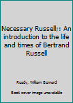 Unknown Binding Necessary Russell;: An introduction to the life and times of Bertrand Russell Book