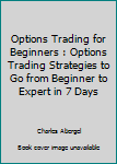 Paperback Options Trading for Beginners : Options Trading Strategies to Go from Beginner to Expert in 7 Days Book