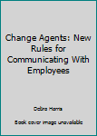 Paperback Change Agents: New Rules for Communicating With Employees Book