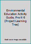 Paperback Environmental Education Activity Guide, Pre K-8 (Project Learning Tree) Book