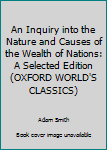 An Inquiry into the Nature and Causes of the Wealth of Nations