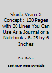 Skoda Vision X Concept : 120 Pages with 20 Lines You Can Use As a Journal or a Notebook . 8. 25 by 6 Inches