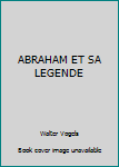 Paperback ABRAHAM ET SA LEGENDE Book