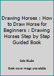 Paperback Drawing Horses : How to Draw Horse for Beginners : Drawing Horses Step by Step Guided Book