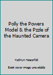 Hardcover Polly the Powers Model & the Pzzle of the Haunted Camera Book