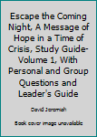 Escape the Coming Night, A Message of Hope in a Time of Crisis, Study Guide-Volume 1, With Personal and Group Questions and Leader's Guide