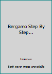 Unknown Binding Bergamo Step By Step... Book