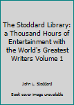 Hardcover The Stoddard Library: a Thousand Hours of Entertainment with the World's Greatest Writers Volume 1 Book