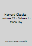 Unknown Binding Harvard Classics, volume 27 - Sidney to Macaulay Book
