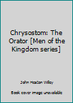 Hardcover Chrysostom: The Orator [Men of the Kingdom series] Book