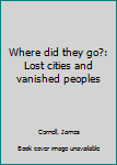 Paperback Where did they go?: Lost cities and vanished peoples Book