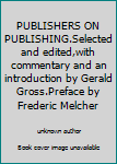 PUBLISHERS ON PUBLISHING.Selected and edited,with commentary and an introduction by Gerald Gross.Preface by Frederic Melcher
