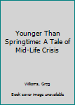 Paperback Younger Than Springtime: A Tale of Mid-Life Crisis Book