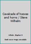 Unknown Binding Cavalcade of hooves and horns / Steve Wilhelm Book