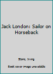 Paperback Jack London: Sailor on Horseback Book