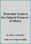 Paperback Illustrated Guide to the National Museum - of Athens Book