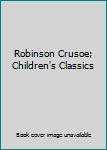 Hardcover Robinson Crusoe; Children's Classics Book