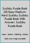 Paperback Sudoku Puzzle Book 235 Easy-Medium-Hard Sudoku Sudoku Puzzle Book With Answer: Sudoku Puzzle Book [Large Print] Book