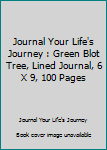 Journal Your Life's Journey : Green Blot Tree, Lined Journal, 6 X 9, 100 Pages