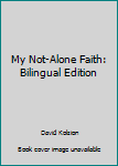 Paperback My Not-Alone Faith: Bilingual Edition Book