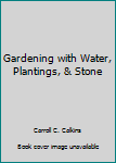 Paperback Gardening with Water, Plantings, & Stone Book