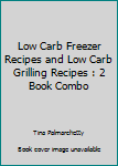 Paperback Low Carb Freezer Recipes and Low Carb Grilling Recipes : 2 Book Combo Book