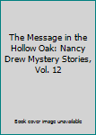 The Message in the Hollow Oak: Nancy Drew Mystery Stories, Vol. 12