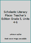 Unknown Binding Scholastic Literacy Place: Teacher's Edition Grade 5, Units 4-6 Book
