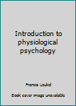 Hardcover Introduction to physiological psychology Book