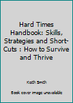Paperback Hard Times Handbook: Skills, Strategies and Short-Cuts : How to Survive and Thrive Book