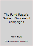 Hardcover The Fund Raiser's Guide to Successful Campaigns Book