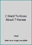 Hardcover I Want To Know About 7 Horses Book