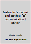Unknown Binding Instructor's manual and test file: [to] communication / Barker Book