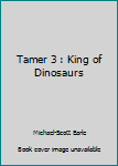 Paperback Tamer 3 : King of Dinosaurs Book