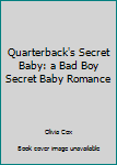 Paperback Quarterback's Secret Baby: a Bad Boy Secret Baby Romance Book